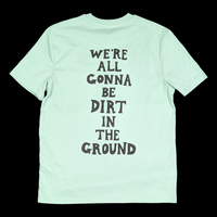 Dirt in the Ground Tee (Misty Jade)