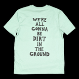 Dirt in the Ground Tee - with back print (Misty Jade)