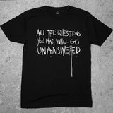 All The Questions You Had Will Go Unanswered Tee