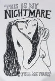 THIS IS MY NIGHTMARE TELL ME YOURS Screen Print